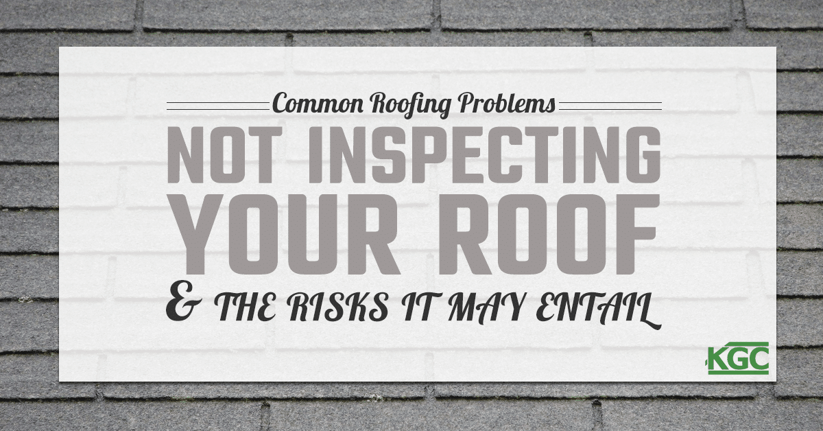 Not Inspecting your Roof - Keith Green Construction